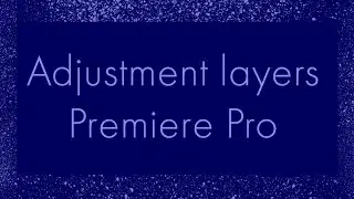 How and Why use adjustment layers in Premiere Pro