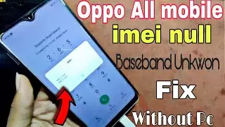 oppo a7 a3s and all oppo mobile imei null baseband unknown fix