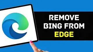 How To Remove Bing From Microsoft Edge (2024 GUIDE)