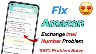 Amazon exchange imei number problem | please enter a valid imei number