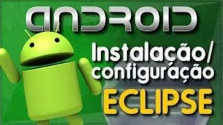 Android - Instalação e Configuração do Eclipse