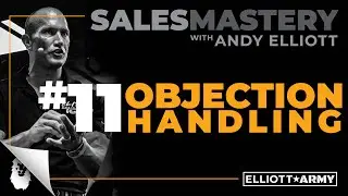 SALES MASTERY #11 // Objection Handling // Andy Elliott