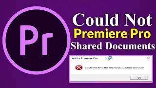 How to Fix Adobe Premiere Could Not Find The Shared Documents Directory