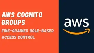 AWS Cognito Groups & Fine-Grained Role-Based Access Control