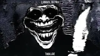 LXNGVX, DJ FKU - TROLLGE