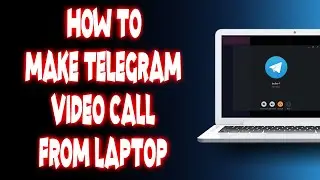 How to make telegram video call from laptop?