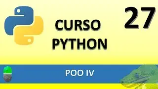 Curso de Python. POO IV. Vídeo 27