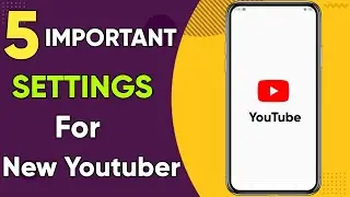 5 YouTube Channel Settings | Important settings For New YouTubers