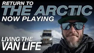 NOW PLAYING - Return To The Arctic | Winter VanLife In The Arctic | Living The Van Life