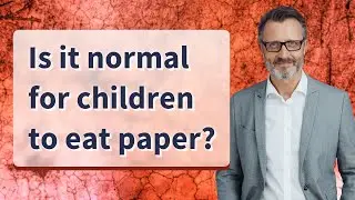 Is it normal for children to eat paper?