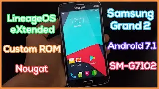 LineageOS eXtended on Galaxy Grand 2 SM-G7102 - Custom ROM Android 7.1