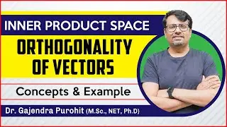 ORTHOGONAL Vectors | Orthonormal Basis - Concept & Properties of Inner Product | Liner Algebra