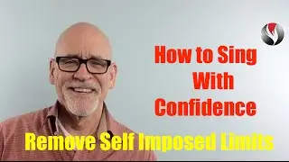 Ep 73  How to Sing with Confidence   Remove Self Imposed Limitations