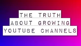 YouTube Channel Growth: The TRUTH No One Is Telling You