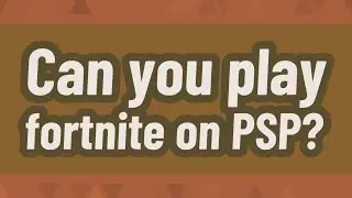 Can you play fortnite on PSP?