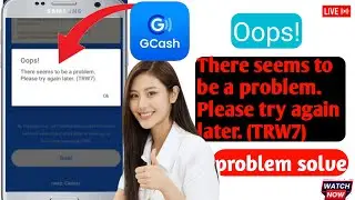 Fix GCash Oops ! There seems to be a problem. Please try again later. (TRW7)  problem solve