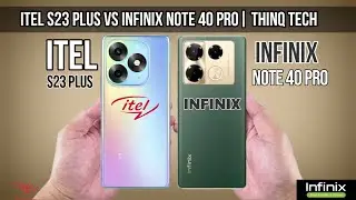 Itel s23 Plus Vs Infinix Note 40 Pro | ThinQ Tech