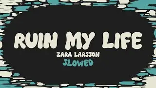 Zara Larsson - Ruin My Life (slowed + reverb + lyrics)