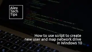 Windows 10 create new user and map network drive script