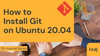 How to Install Git on Ubuntu 20.04