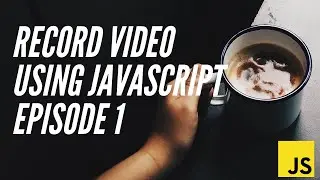 Learn how to Record Video using Javascript - Episode 1