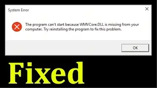 How To Fix The Program Cant Start Because WMVCore.DLL is Missing From Your Computer Windows 10/8/7