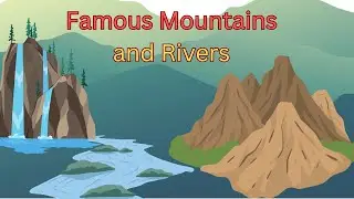 Famous Mountains and Rivers #mountains #river #education #kids