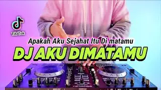 DJ APAKAH AKU SEJAHAT ITU DI MATAMU - AKU DIMATAMU REMIX FULL BASS VIRAL TIKTOK TERBARU 2023