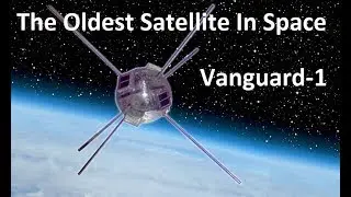 The Oldest Satellite In Space - Vanguard 1