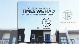 Taylor Ray Holbook - Times We Had (feat. Colt Ford & Charlie Farley) [Official Audio]