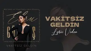 Ebru Gündeş - Vakitsiz Geldin (Lyric Video)