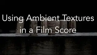 How To Use Ambient Textures in Film Music