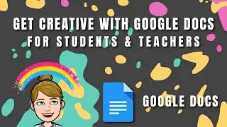 Get Creative with Google Docs for Students & Teachers