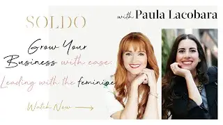 GROW YOUR BUSINESS WITH EASE: Leading with the Feminine. With Paula Lacobara.