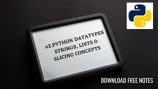 #2. PYTHON DATA TYPES, STRINGS,  LISTS  &  PYTHON SLICING CONCEPTS