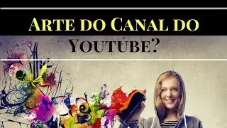 Como Colocar Imagem Na Arte Do Canal Do Youtube - Muito Fácil