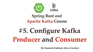 Spring Boot + Apache Kafka Tutorial - #5 - Configure Kafka Producer and Consumer