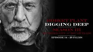 Digging Deep, The Robert Plant Podcast - Series 3 Episode 2 - 29 Palms