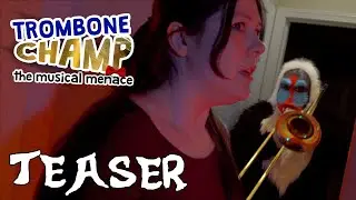 TROMBONE CHAMP TEASER