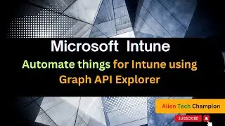 MS189- Automate things for Intune using Graph API Explorer