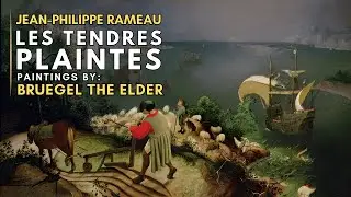 Jean-Philippe RAMEAU - Les Tendres Plaintes - Featuring paintings by Pieter BRUEGEL the Elder