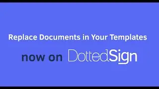 Replace Documents in Your Templates | DottedSign 2.0