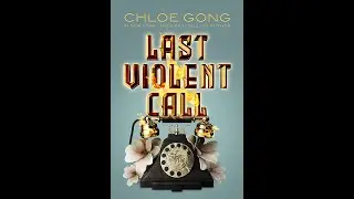 Review of Last Violent Call by Chloe Gong