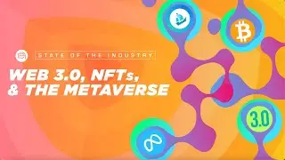 Part II: State of the Industry - Web 3.0, NFTs, and the Metaverse