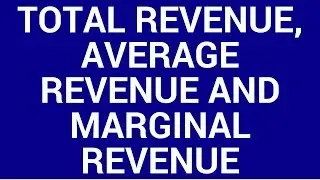 Total revenue, average revenue and marginal revenue