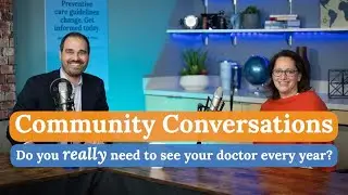 Do you really need to see your doctor every year? - Community Conversations