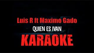 Quien Es Ivan KARAOKE... Luis R Ft Maximo Grado Corridos Belicos 2024