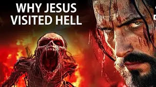 Why Jesus Had to Go To Hell Will SHOCK YOU