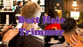 Top 10 Best Hair Trimmer 2020 Update