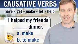 CAUSATIVE VERBS - Have, Get, Make, Let, Help | English Grammar Lesson